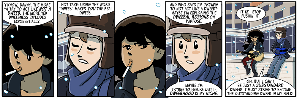 well now he's just giving us dweebitude 